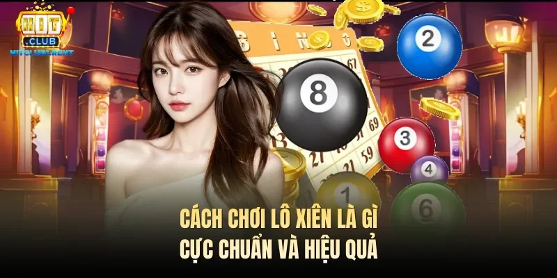 Cách chơi lô xiên là gì cực chuẩn và hiệu quả